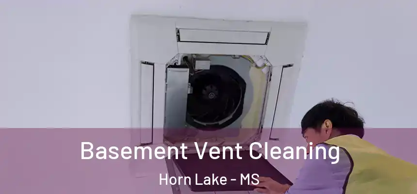  Basement Vent Cleaning Horn Lake - MS