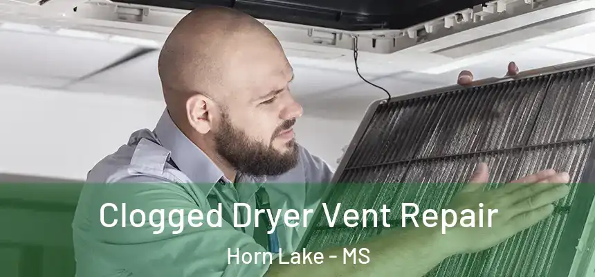 Clogged Dryer Vent Repair Horn Lake - MS