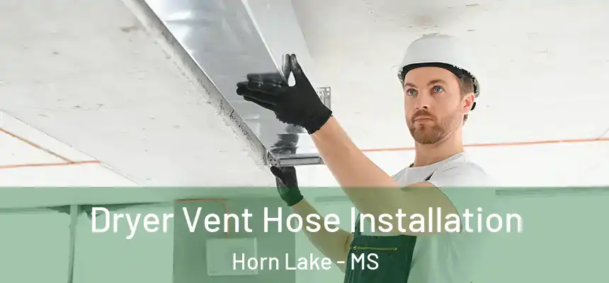  Dryer Vent Hose Installation Horn Lake - MS