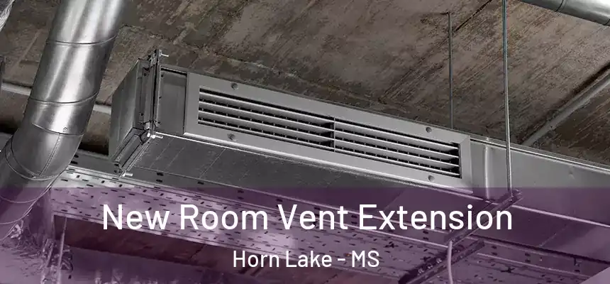  New Room Vent Extension Horn Lake - MS