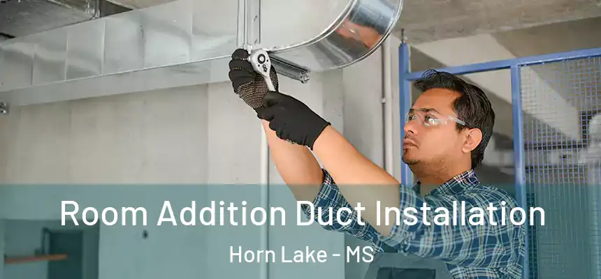  Room Addition Duct Installation Horn Lake - MS